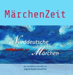 MärchenZeit – Norddeutsche Märchen von Nolte Schefold,  Sigrid