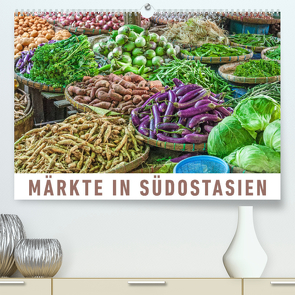 Märkte in SüdostasienAT-Version (Premium, hochwertiger DIN A2 Wandkalender 2022, Kunstdruck in Hochglanz) von Ristl,  Martin