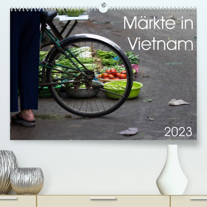 Märkte in Vietnam (Premium, hochwertiger DIN A2 Wandkalender 2023, Kunstdruck in Hochglanz) von Sandner,  Annette