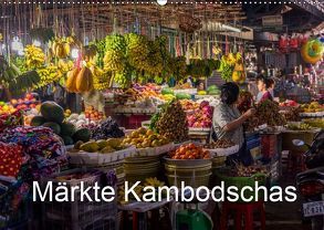 Märkte Kambodschas (Wandkalender 2019 DIN A2 quer) von Petra + Harald Neuner,  Fotografie