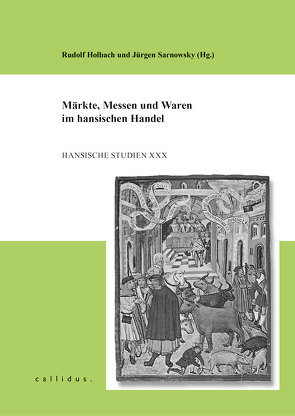 Märkte, Messen und Waren im hansischen Handel von Holbach,  Rudolf, Sarnowsky,  Jürgen