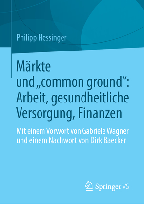 Märkte und „common ground“: Arbeit, gesundheitliche Versorgung, Finanzen von Hessinger,  Philipp