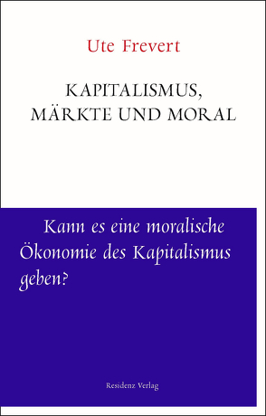 Kapitalismus, Märkte und Moral von Frevert,  Ute