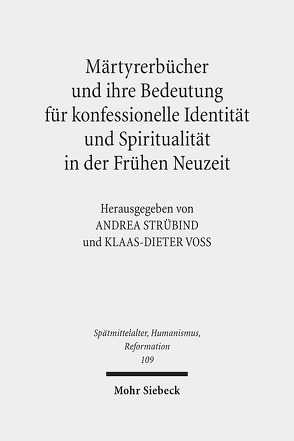 Märtyrerbücher und ihre Bedeutung für konfessionelle Identität und Spiritualität in der Frühen Neuzeit von Strübind,  Andrea, Voß,  Klaas-Dieter