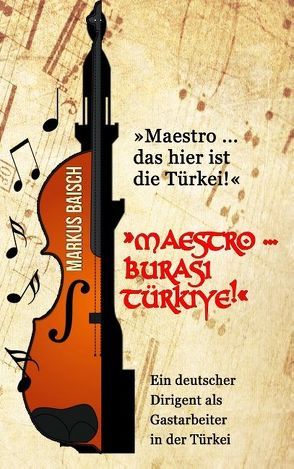 „Maestro … das hier ist die Türkei!“ von Baisch,  Markus