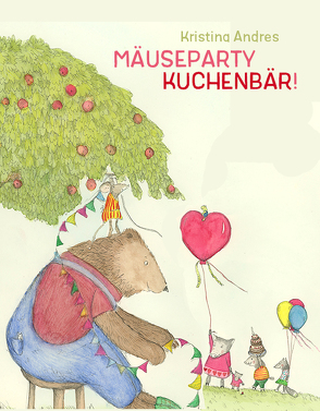 Mäuseparty – Kuchenbär! von Andres,  Kristina