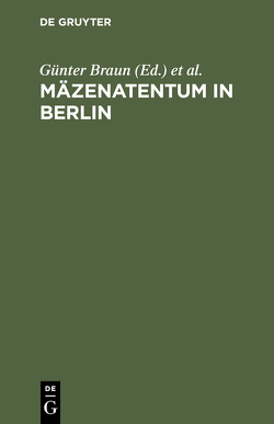 Mäzenatentum in Berlin von Braun,  Günter, Braun,  Waldtraut
