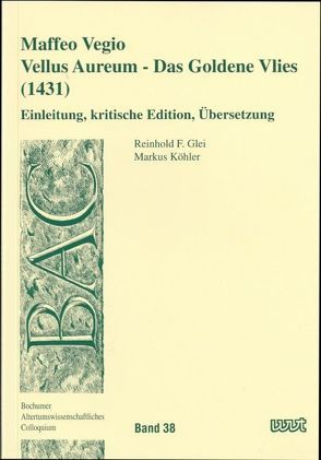 Maffeo Vegio – Vellus Aureum /Das Goldene Vlies (1431) von Glei,  Reinhold F., Köhler,  Markus