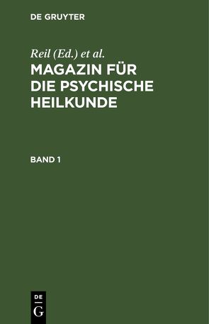 Magazin für die psychische Heilkunde / Magazin für die psychische Heilkunde. Band 1 von Keissler, Reil