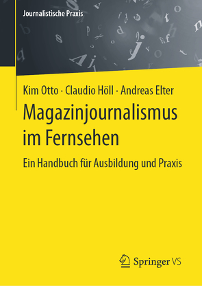 Magazinjournalismus im Fernsehen von Elter,  Andreas, Höll,  Claudio, Otto,  Kim