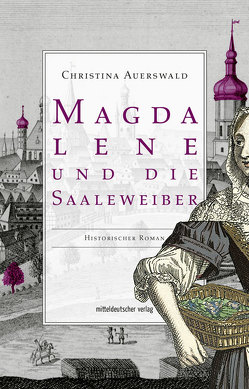 Magdalene und die Saaleweiber von Auerswald,  Christina