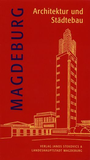 Magdeburg – Architektur und Städtebau von Gottschalk,  Hans, Jäger,  Kathrin, Kraft,  Ute, Muessig,  Jill Luise, Reuther,  Iris, Stekovics,  Janos, Ullrich,  Sabine