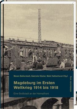 Magdeburg im Ersten Weltkrieg 1914 bis 1918 von Ballerstedt,  Maren