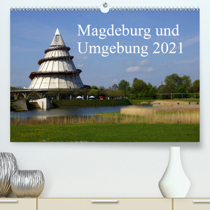 Magdeburg und Umgebung 2021 (Premium, hochwertiger DIN A2 Wandkalender 2021, Kunstdruck in Hochglanz) von Bussenius,  Beate