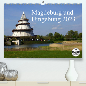 Magdeburg und Umgebung 2023 (Premium, hochwertiger DIN A2 Wandkalender 2023, Kunstdruck in Hochglanz) von Bussenius,  Beate