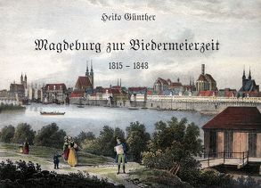 Magdeburg zur Biedermeierzeit von Günther,  Heiko