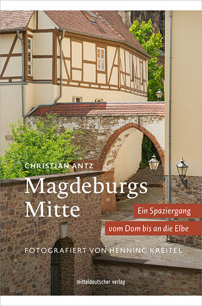 Magdeburgs Mitte von Antz,  Christian, Kreitel,  Henning