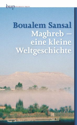 Maghreb – ein kleine Weltgeschichte von Sansal,  Boualem