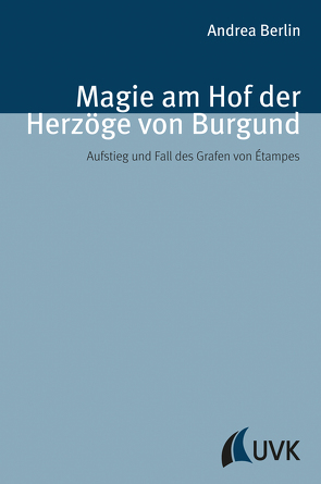 Magie am Hof der Herzöge von Burgund von Berlin,  Andrea