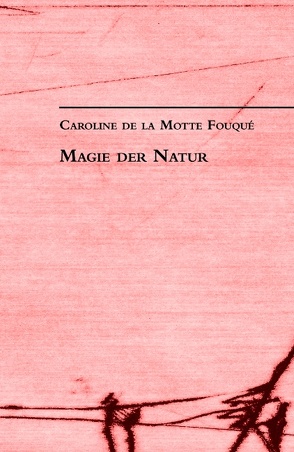 Magie der Natur von Motte Fouque,  Caroline de la, Neumann,  Thomas