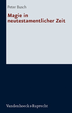 Magie in neutestamentlicher Zeit von Busch,  Peter