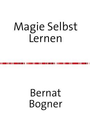 Magie Selbst Lernen von Bogner,  Bernat