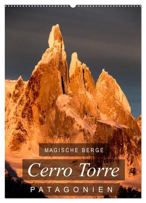 Magische Berge Patagoniens: Cerro Torre (Wandkalender 2024 DIN A2 hoch), CALVENDO Monatskalender von Tschöpe,  Frank