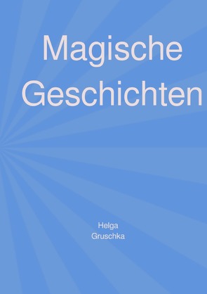 Magische Geschichten von Gruschka,  Helga