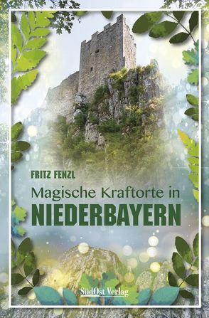 Magische Kraftorte in Niederbayern, von Fenzl,  Fritz