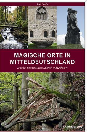 Magische Orte in Mitteldeutschland von Traub,  Peter