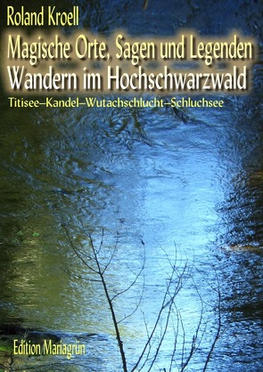Magische Orte, Sagen und Legenden – Wandern im Hochschwarzwald von Kroell,  Roland