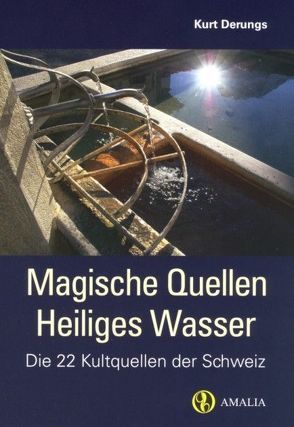 Magische Quellen Heiliges Wasser von Derungs,  Kurt