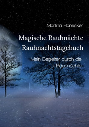 Magische Rauhnächte – Rauhnachtstagebuch von Honecker,  Martina