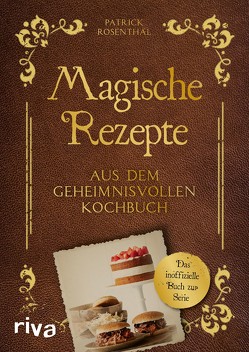 Magische Rezepte aus dem geheimnisvollen Kochbuch von Rosenthal,  Patrick