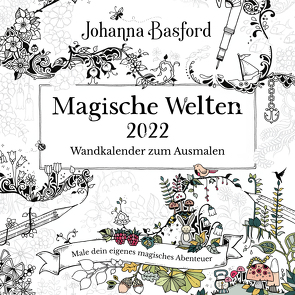 Magische Welten 2022 – Wandkalender zum Ausmalen von Basford,  Johanna