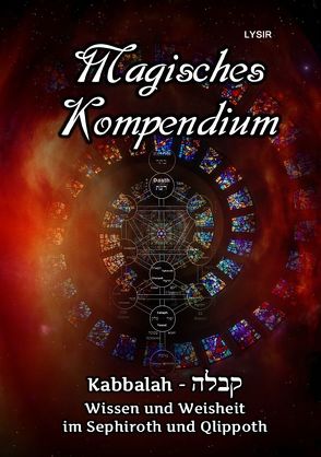 MAGISCHES KOMPENDIUM / Magisches Kompendium – Kabbalah – Wissen und Weisheit im Sephiroth und Qlippoth von LYSIR,  Frater
