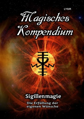 MAGISCHES KOMPENDIUM / Magisches Kompendium – Sigillenmagie von LYSIR,  Frater