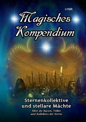 MAGISCHES KOMPENDIUM / Magisches Kompendium – Sternenkollektive und stellare Mächte von LYSIR,  Frater