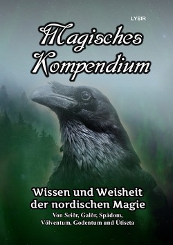 MAGISCHES KOMPENDIUM / Magisches Kompendium – Wissen und Weisheit der nordischen Magie von LYSIR,  Frater