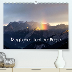 Magisches Licht der Berge (Premium, hochwertiger DIN A2 Wandkalender 2023, Kunstdruck in Hochglanz) von Forstner,  Franz