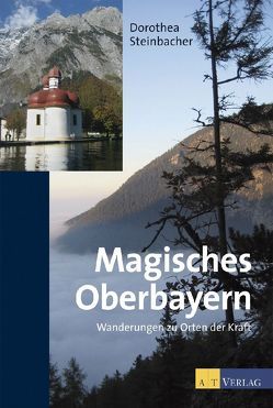 Magisches Oberbayern von Huber,  Franz, Steinbacher,  Dorothea