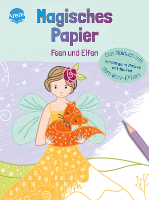 Magisches Papier – Das Malbuch mit dem Wow-Effekt. Feen und Elfen von Dehmer,  Nicola