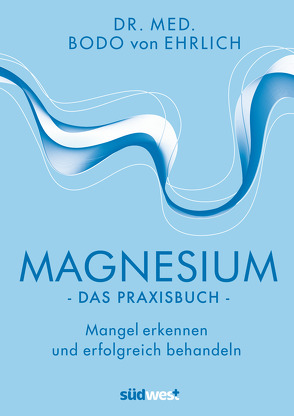 Magnesium – Das Praxisbuch von von Ehrlich,  Bodo