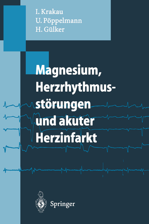 Magnesium, Herzrhythmusstörungen und akuter Herzinfarkt von Gülker,  Hartmut, Krakau,  Ingo, Pöppelmann,  Ulrich