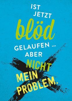 Magnet – Ist jetzt blöd gelaufen … aber nicht mein Problem. von Groh Redaktionsteam