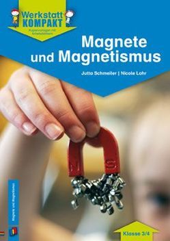 Magnete und Magnetismus – Klasse 3/4 von Lohr,  Nicole, Schmeiler,  Jutta