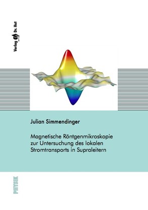 Magnetische Röntgenmikroskopie zur Untersuchung des lokalen Stromtransports in Supraleitern von Simmendinger,  Julian