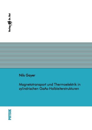 Magnetotransport und Thermoelektrik in zylindrischen GaAs-Halbleiterstrukturen von Gayer,  Nils