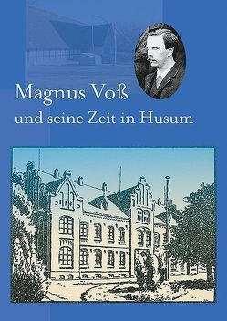 Magnus Voß und seine Zeit in Husum (1885-1905) von Stiebeling,  Werner