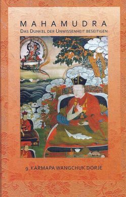 Mahamudra von Dzogchen Ponlop Rinpoche, IX Gyalwang Karmapa Wangschuk Dorje, KTGR: Marpa Foundation, Reinschmidt,  Bärbel, Severin,  Hanna